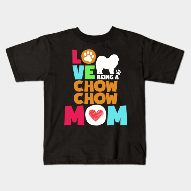 Love being a chow chow mom tshirt best chow chow Kids T-Shirt by adrinalanmaji